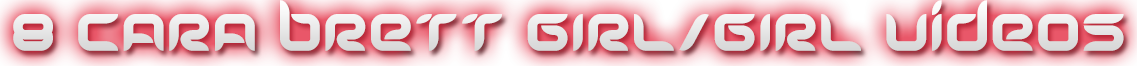 CARA BRETT 8 GIRL/GIRL VIDEOS
