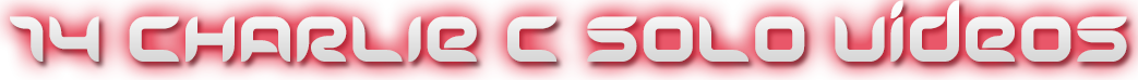 CHARLIE C 14 SOLO VIDEOS