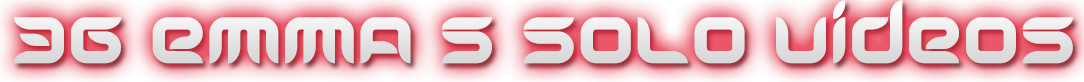 EMMA S 36 SOLO VIDEOS
