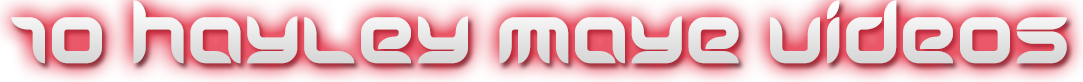 10 HAYLEY MAYE VIDEOS
  