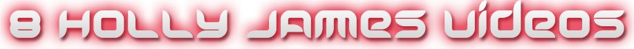 HOLLY JAMES 8 VIDEOS