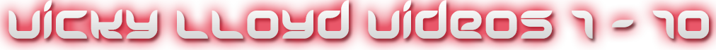 VICKY LLOYD VIDEOS 1-10